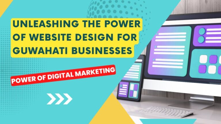 Unleashing the Power of Website Design for Guwahati Businesses